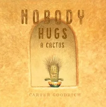 Nobody Hugs a Cactus